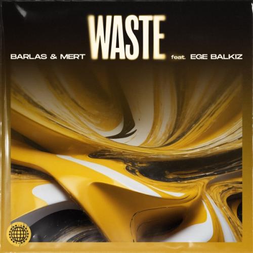 Barlas & Mert & Ege Balkiz - Waste (ft. Ege Balkiz)