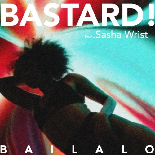Bastard - Bailalo (feat Sasha Wrist)