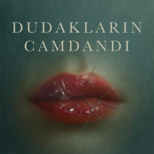 Batuhan Fırat - Dudakların Camdandı