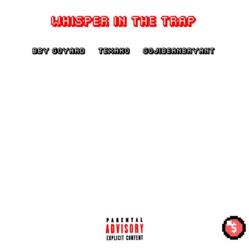 BBY GOYARD - Whisper in the Trap (feat. Texaco & GojiBeanBryant)