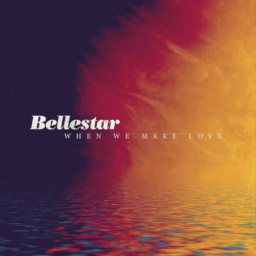 Bellestar - When We Make Love
