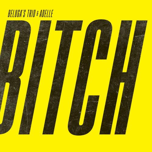 Beluga's Trio & Adelle - Bitch
