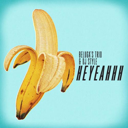 Beluga's Trio & DJ Style - Heyeahhh