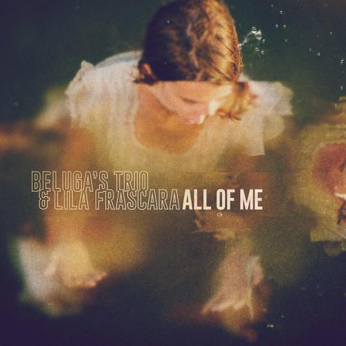 Beluga's Trio & Lila Frascara - All of Me