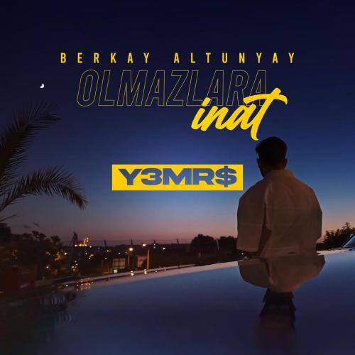 Berkay Altunyay & Y3MR$ - Olmazlara İnat (Y3MR$ Remix)