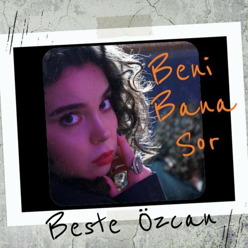 Beste Özcan - Beni Bana Sor