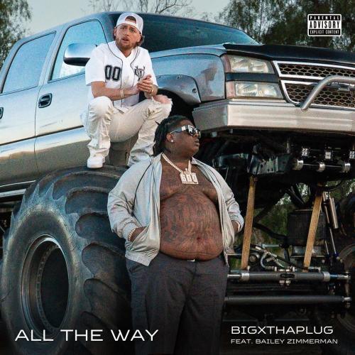 BigXthaPlug & Bailey Zimmerman - All The Way