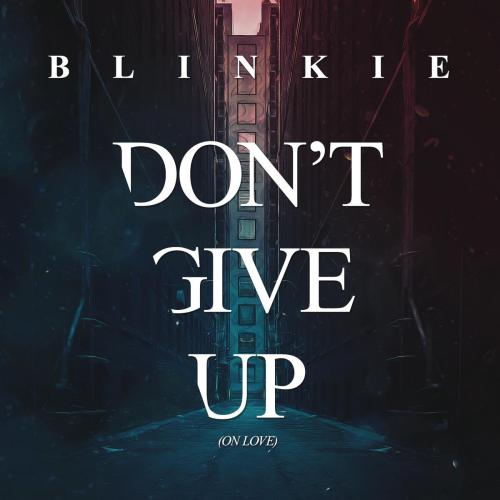 Blinkie - Don't Give Up (On Love) [Radio Edit]