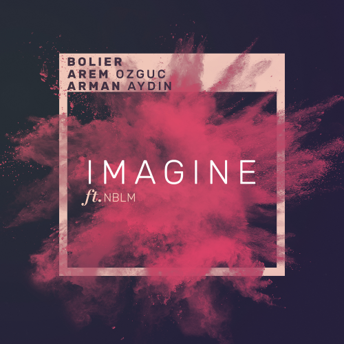 Bolier & Arem Ozguc & Arman Aydin feat. NBLM - Imagine