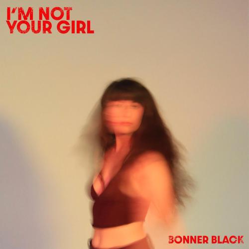 Bonner Black - I'm Not Your Girl