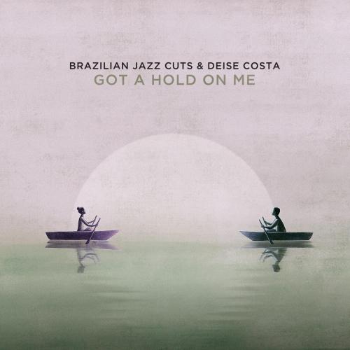 Brazilian Jazz Cuts & Deise Costa - Got a Hold on Me