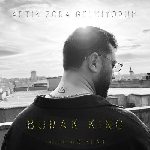 Burak King - Artık Zora Gelmiyorum