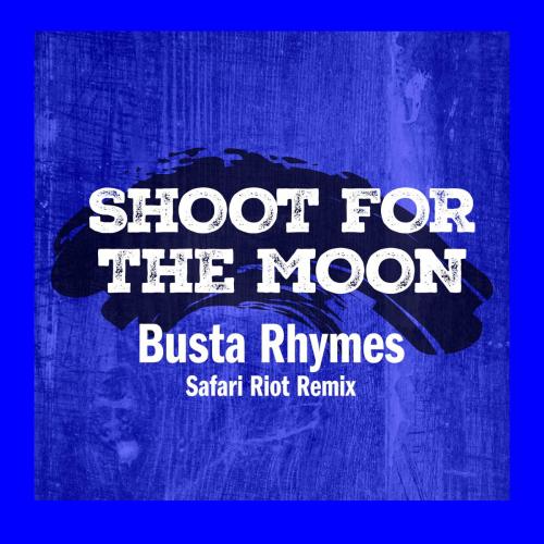 Busta Rhymes - Shoot For The Moon (Safari Riot Remix)