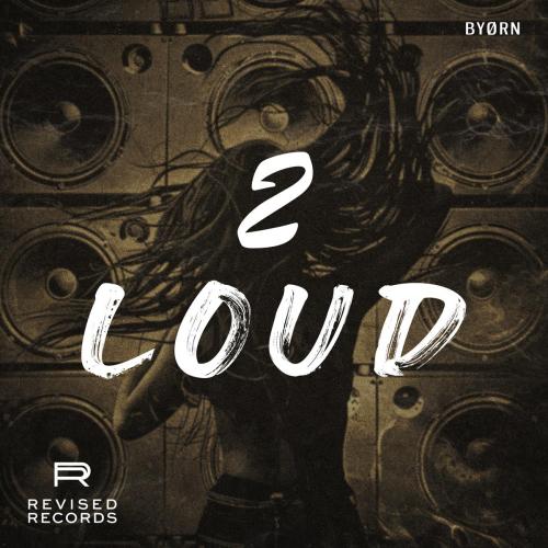 Byorn - 2 Loud