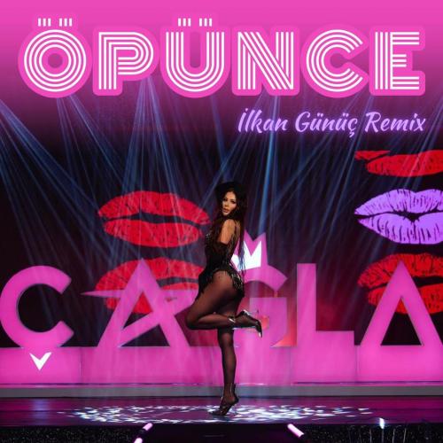 Çağla - Öpünce (İlkan Günüç Remix)