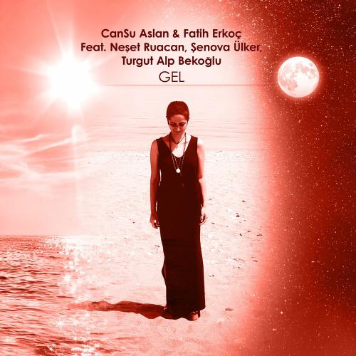 Cansu Aslan & Fatih Erkoç feat. Şenova Ülker, Turgut Alp Bekoğlu & Neşet Ruacan - Gel