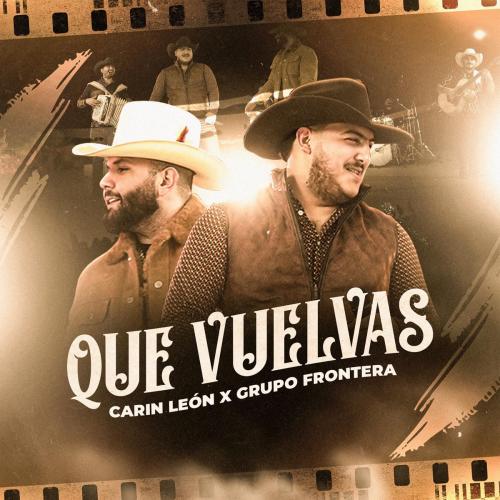 Carin Leon & Grupo Frontera - Que Vuelvas