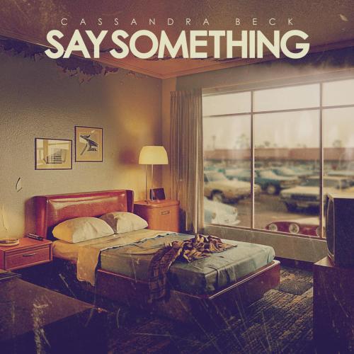 Cassandra Beck - Say Something