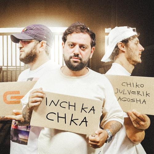 Chiko, Julverik, AGOSHA - INCH KA CHKA