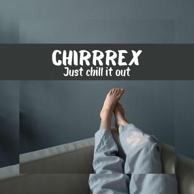 chirrrex - Just chill it out