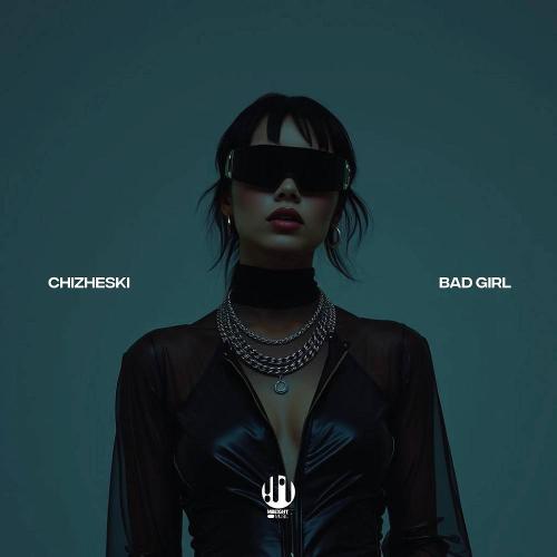 CHIZHESKI - Bad Girl