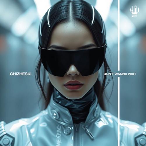 CHIZHESKI - Don't Wanna Wait
