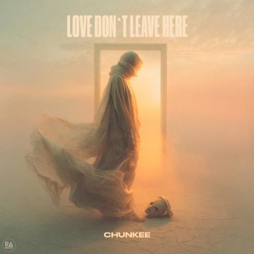 Chunkee - Love Don't Leave Here