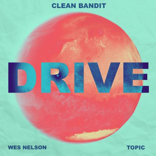 Clean Bandit & Topic feat. Wes Nelson - Drive