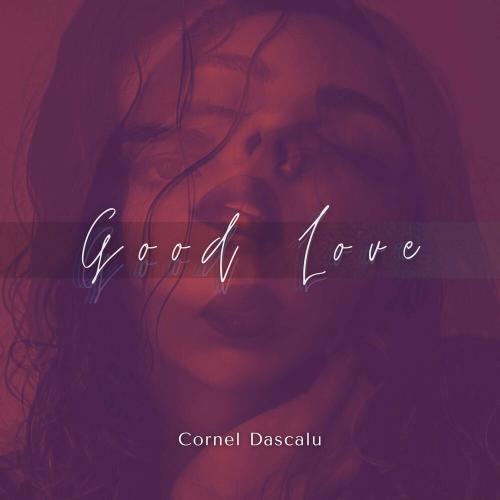 Cornel Dascalu - Good Love