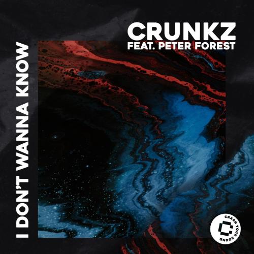 CRUNKZ - I Don't Wanna Know (feat. Peter Forest)
