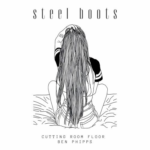 Cutting Room Floor & Ben Phipps - Steel Boots