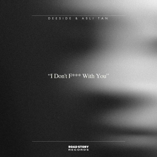 Deeside & Aslı Tan - I Don't F___ With You