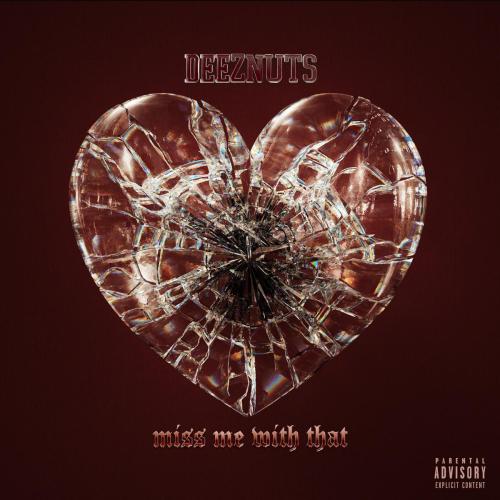 Deez Nuts - Miss Me With That