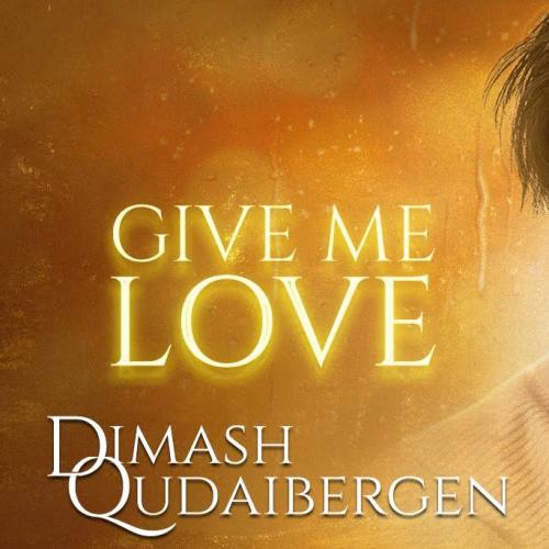 Димаш Кудайбергенов - Give Me Your Love