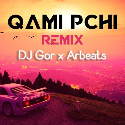 DJ GOR, Arbeats - Qami Pchi (Remix)