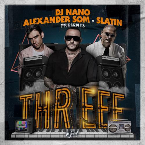 DJ Nano, Alexander Som & SLATIN - Threee