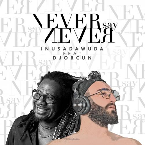 DJ Orcun feat. Inusa Dawuda - Never Say Never