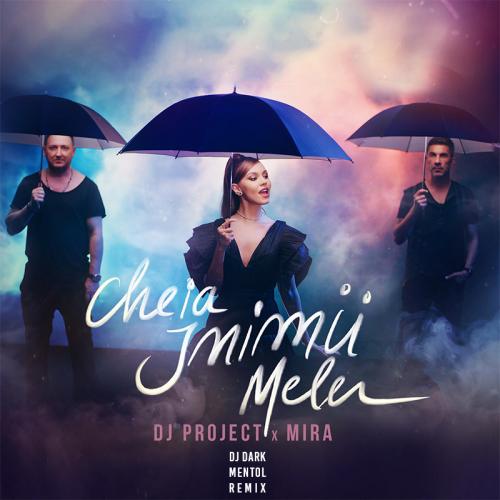 DJ Project feat. Mira - Cheia Inimii Mele (DJ Dark & Mentol Remix)