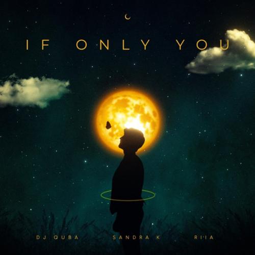 Dj Quba, Sandra K & RIIA - If Only You