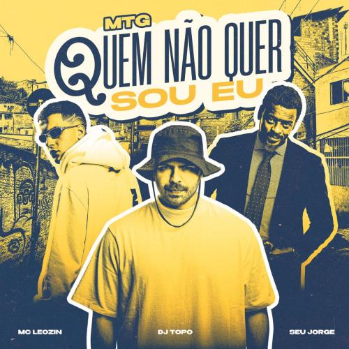 DJ TOPO, Seu Jorge, Mc Leozin & MC G15 - MTG QUEM NAO QUER SOU EU