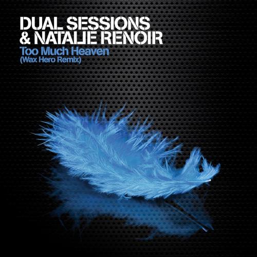 Dual Sessions & Natalie Renoir - Too Much Heaven (Wax Hero Remix Extended)