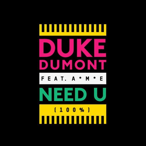 Duke Dumont - Need U (100%) [feat. AME]