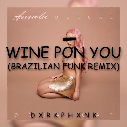 DXRKPHXNK - WINE PON YOU (BRAZILIAN FUNK REMIX)