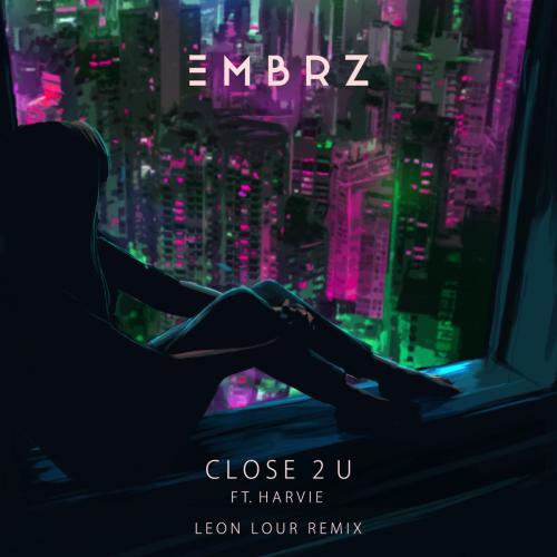EMBRZ - Close 2 U (feat. Harvie) [Leon Lour Remix]