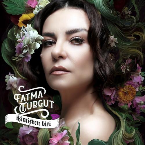 Fatma Turgut - İkimizden Biri