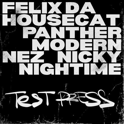 Felix Da Housecat & Nicky Night Time & Nez feat. Panther Modern - Test Press