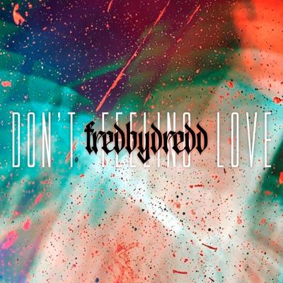 fredbydredd - Don't feeling love