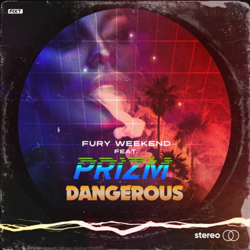 Fury Weekend feat. PRIZM - Dangerous