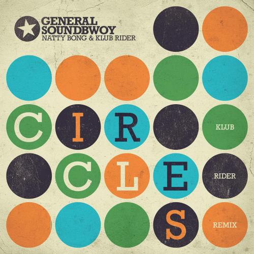 General Soundbwoy, Natty Bong & Klub Rider - Circles (Klub Rider Remix)