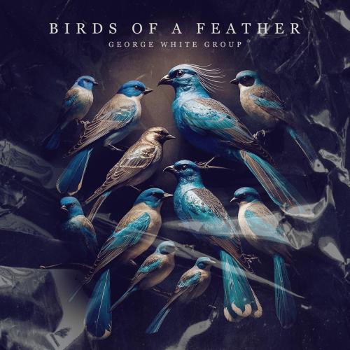 George White Group - BIRDS OF A FEATHER